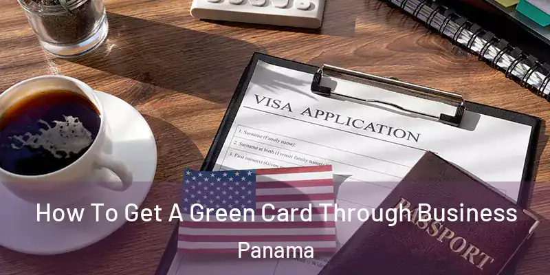  How To Get A Green Card Through Business Panama