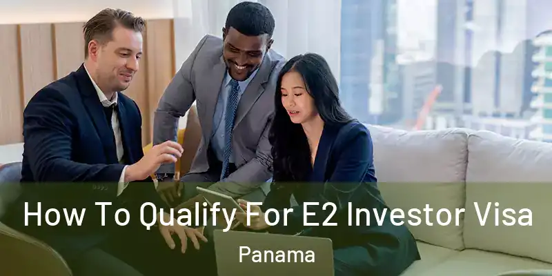  How To Qualify For E2 Investor Visa Panama
